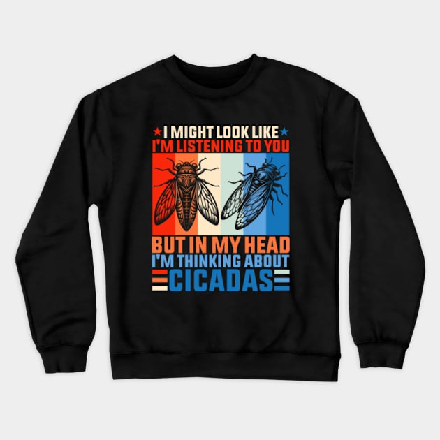 I might look like I'm listening to you but in my head I'm thinking about Cicadas Crewneck Sweatshirt by GreenCraft